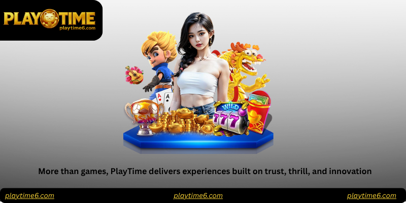 More than games, PlayTime delivers experiences built on trust, thrill, and innovation