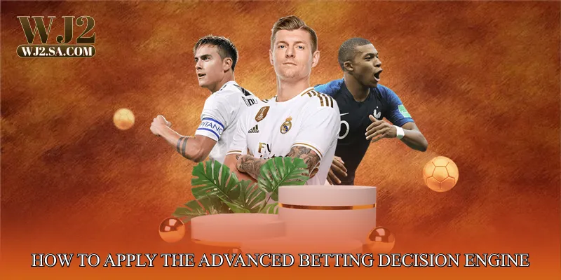 How to Apply the Advanced Betting Decision Engine