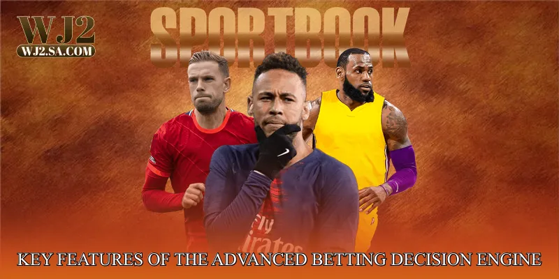 Key Features of the Advanced Betting Decision Engine