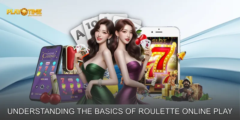 Understanding the Basics of Roulette Online Play