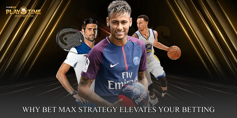 Why Bet Max Strategy Elevates Your Betting Experience