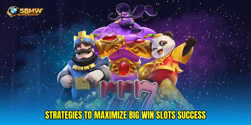 Strategies to Maximize Big Win Slots Success