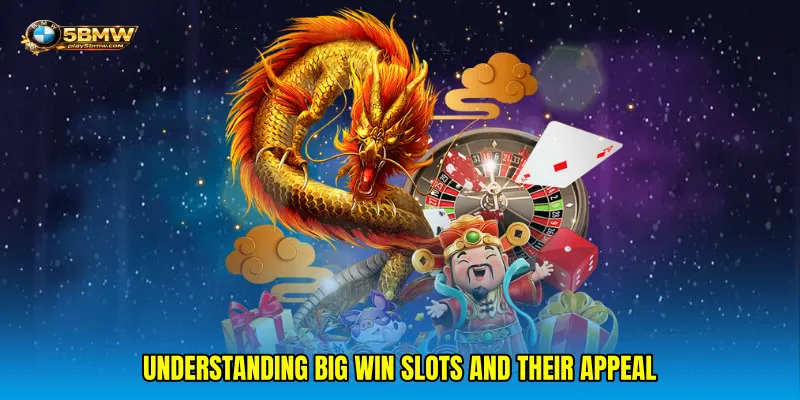 Understanding Big Win Slots and Their Appeal