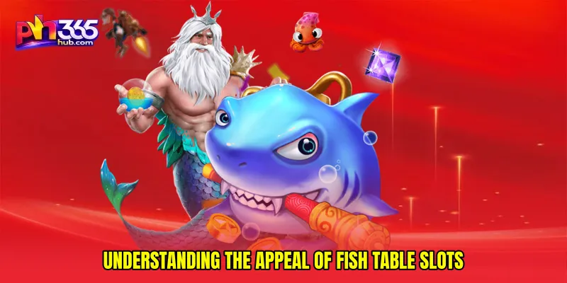 Understanding the Appeal of Fish Table Slots